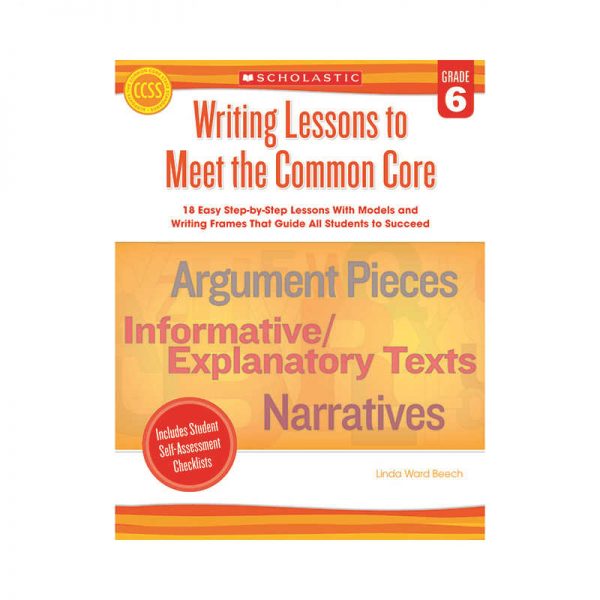 SCHOLASTIC TEACHING RESOURCES WRITING LESSONS TO MEET THE COMMON CORE GRADE 6 SC-549600